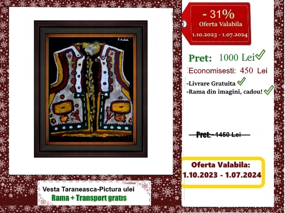Vesta Taraneasca- Pictura cu 31% Discount - arte vizuale și accesorii - picturi - pictură în ulei - Artynos.ro Vesta Taraneasca- Pictura cu 31% Discount - arte vizuale și accesorii - picturi - pictură în ulei - Artynos.ro
